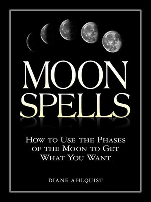 Moon Spells: How to Use the Phases of the Moon to Get What You Want (Moon Ma...