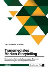 Transmediales Marken-Storytelling. Ein modern...