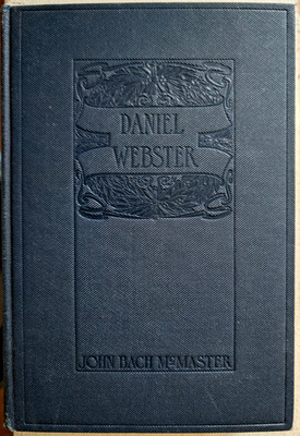 Daniel Webster 1902 John Bach McMaster 1st Edition / Biography Statesman Orator