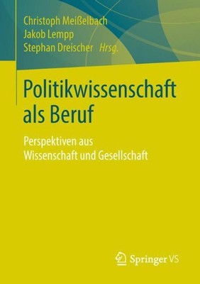 Politikwissenschaft als Beruf: Perspektiven aus Wissenschaft und Gesellschaft by