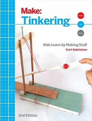 Tinkering: Kids Learn by Making - Paperback, by Gabrielson Curt - Very Good
