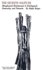 The Seventh Solitude: Metaphysical Homelessness in Kierkegaard, Dostoevsky,...