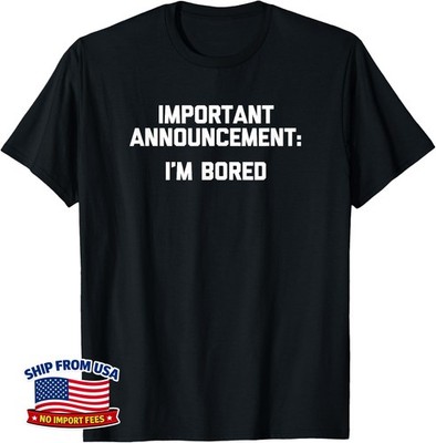 Important Announcement I'm Bored funny saying novelty Unisex T-Shirt
