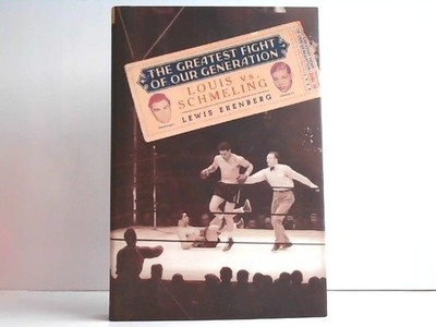 The Greatest Fight of Our Generation - Louis vs. Schmeling. Erenberg, Lewis A.: