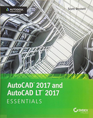 AutoCAD 2017 and AutoCAD LT 2017: Essentials By Scott Onstott