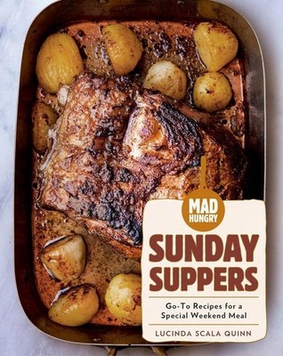 Mad Hungry: Sunday Suppers: Go-To Recipes for a Special Weekend Meal by Lucinda 