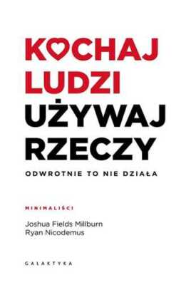 Kochaj ludzi używaj rzeczy {uzywaj} JOSHUA FIELDS MILLBURN RYAN NICODEMUS