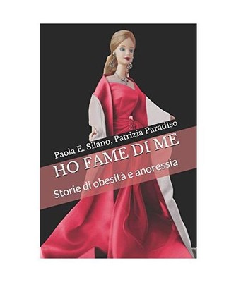 Ho Fame Di Me: Storie Di Obesità E Anoressia, Patrizia Paradiso, Paola E. Silan