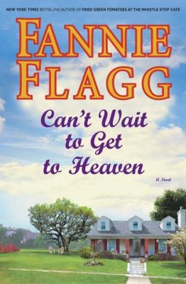 Can't Wait to Get to Heaven: A Novel by Fannie Flagg