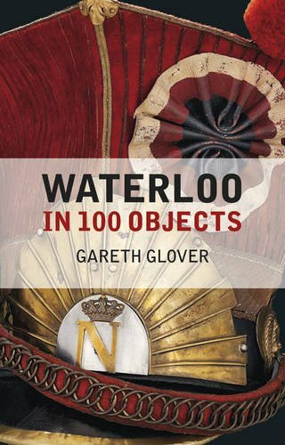 Waterloo in 100 Objects By Gareth Glover