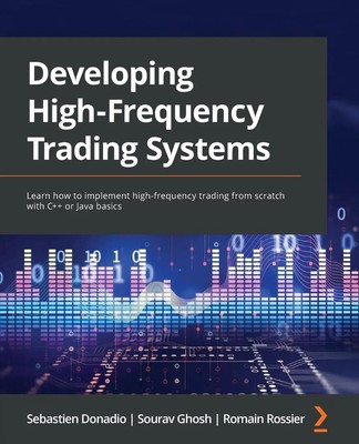 Developing High-Frequency Trading Systems Sebastien Donadio (u. a.) Taschenbuch