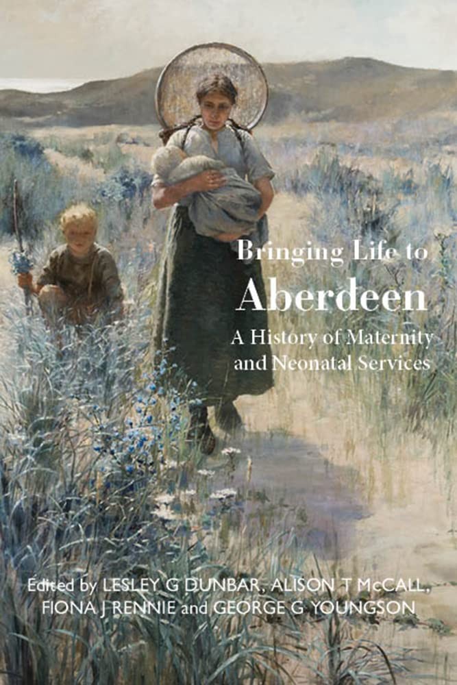 Bringing Life to Aberdeen: A History of Maternity and Neonatal S