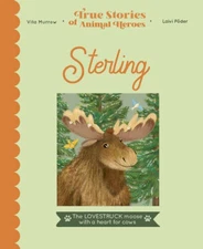 Sterling: The lovestruck moose with a heart for cows (True Stories o - VERY GOOD