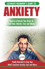 Anxiety-First Aid: How to Rewire Your Brain from Fear and Anxiety to Resilience