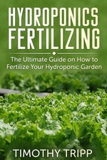 Hydroponics Fertilizing: The Ultimate Guide on How to Fertilize Your Hydroponic