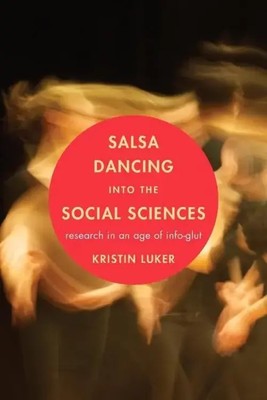 Salsa Dancing into the Social Sciences | Research in an Age of Info-glut | Luker