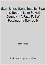 Stan Jones' Ramblings By Boat and Boot in Lake Powell Country - A Pack Full...