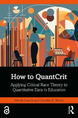 How to Quantcrit: Applying Critical Race Theory to Quantitative Data in: New