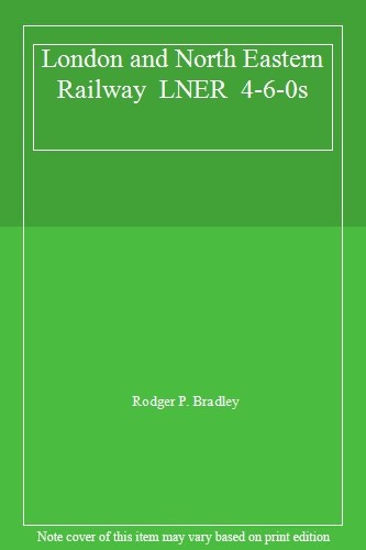 London and North Eastern Railway  LNER  4-6-0s,R.P. Bradley