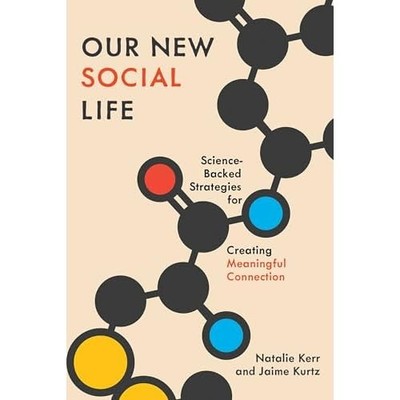 Our New Social Life : Science-Backed Strategies for Cre -  NEW Jaime Kurtz 2025