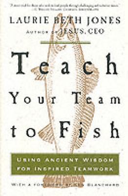 Teach Your Team to Fish: Using Ancient Wisdom for - paperback, 1400053110, Jones