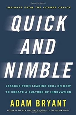 Quick and Nimble : Lessons from Leading CEOs on How to Create a C