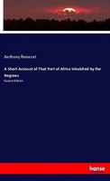 Anthony Benezet | A Short Account Of That Part Of Africa Inhabited By The...