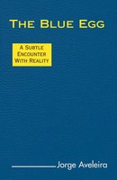 The Blue Egg A Subtle Encounter With Reality Jorge Aveleira Taschenbuch Englisch