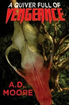 A Quiver Full of Vengeance By A D Moore - New Copy - 9781539787365