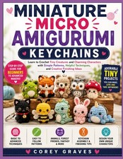MINIATURE MICRO AMIGURUMI KEYCHAINS: Learn to Crochet Tiny Creatures and Charmin