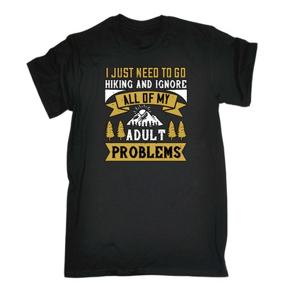  T-Shirt I Just Need To Go Hiking Ignore Erwachsene Probleme lustige Herren