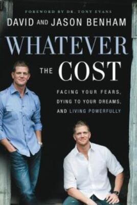 Whatever The Cost: Facing Your Fears, Dying To Your Dreams, And Living Powe...