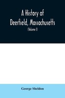 George Sheldon | A History Of Deerfield, Massachusetts | Taschenbuch | Englisch