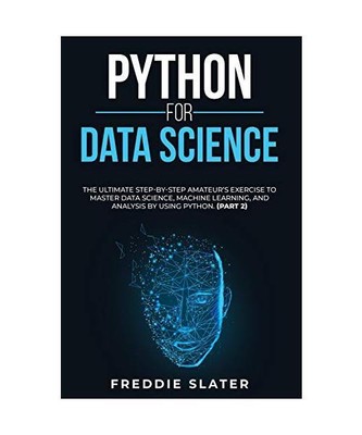 Python for Data Science: The Ultimate Step-By-Step Amateur's Exercise to Master 