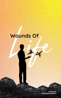 Wounds Of Life by Mrigendra Bharti Paperback Book