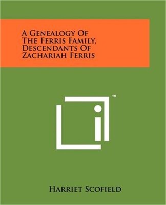 A Genealogy Of The Ferris Family, Descendants Of Zachariah Ferris (Paperback or