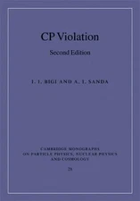 CP Violation (Cambridge Monographs on Particle Physics Nuclear Physics and Cosmo