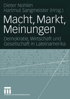 Macht, Markt, Meinungen Demokratie, Wirtschaft Und Gesellschaft In Lateinamerika