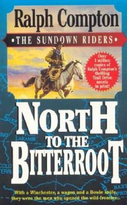 North to the Bitterroot (Sundown Riders) - Paperback By Compton, Ralph - GOOD
