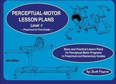PERCEPTUAL-MOTOR LESSON PLANS, LEVEL 1 PRESCHOOL TO FIRST By Jack Capon & Frank