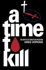 A TIME TO KILL: THE MYTH OF CHRISTIAN PACIFISM By Greg Hopkins **BRAND NEW**