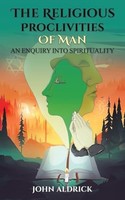 John Aldrick - Religious Proclivities Of Man An Enquiry Into Spiritu - G245Z