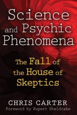 Science and Psychic Phenomena: The Fall of the House of Skeptics - VERY GOOD