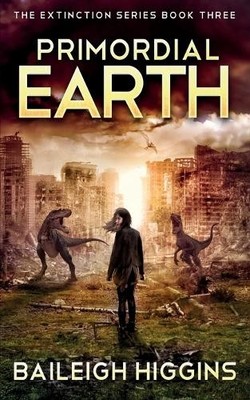 Primordial Earth: Book 3 (The Extin..., Higgins, Bailei