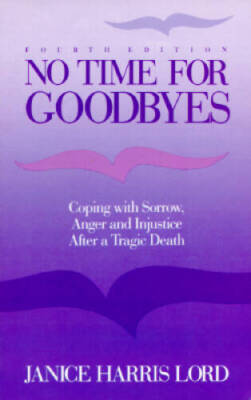 No Time for Goodbyes: Coping with Sorrow, Anger, and Injustice after a Tr - GOOD
