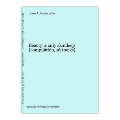 Beauty is only skindeep (compilation, 16 tracks)