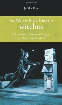 Weiser Field Guide To Witches: From He..., Judika Illes