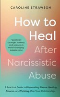 Caroline Strawson - How To Heal After Narcissistic Abuse A Practical - G245Z