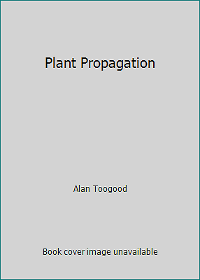 Plant Propagation by Alan Toogood
