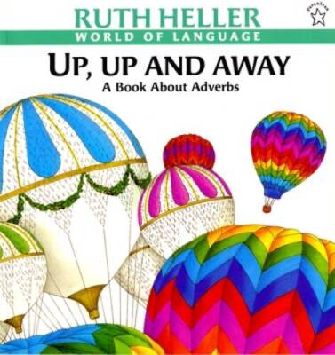 Up, Up and Away: A Book about Adverbs (World of Language) - VERY GOOD